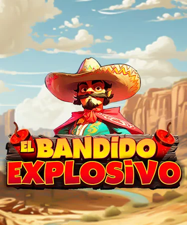 El Bandido Explosivo